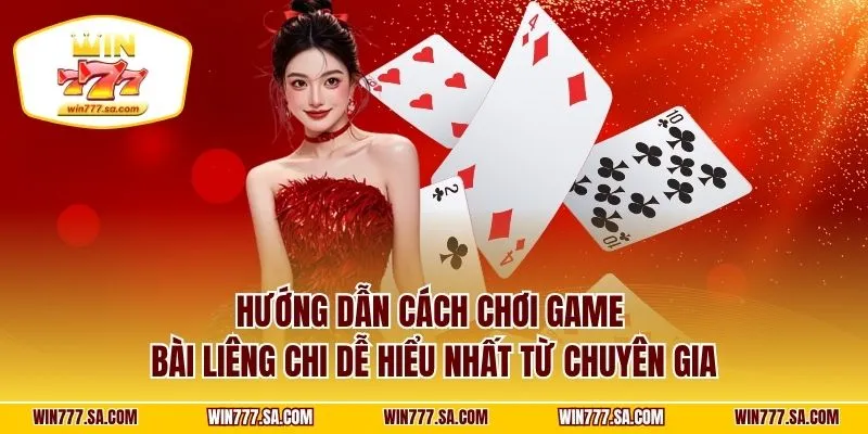 Hướng dẫn cách chơi game bài liêng chi dễ hiểu nhất từ chuyên gia