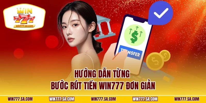 Hướng dẫn từng bước rút tiền WIN777 đơn giản