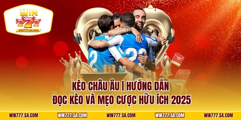 Kèo Châu Âu | Hướng Dẫn Đọc Kèo và Mẹo Cược Hữu Ích 2025
