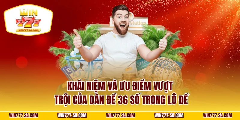 Khái niệm và ưu điểm vượt trội của dàn đề 36 số trong lô đề