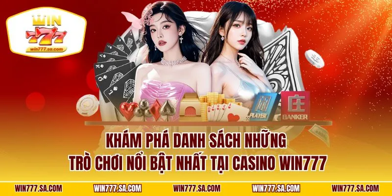 Khám phá danh sách những trò chơi nổi bật nhất tại casino WIN777