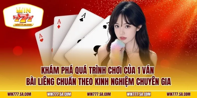 Khám phá quá trình chơi của 1 ván bài Liêng chuẩn theo kinh nghiệm chuyên gia
