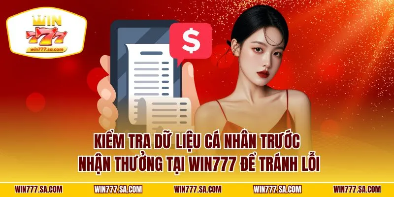 Kiểm tra dữ liệu cá nhân trước nhận thưởng tại WIN777 để tránh lỗi