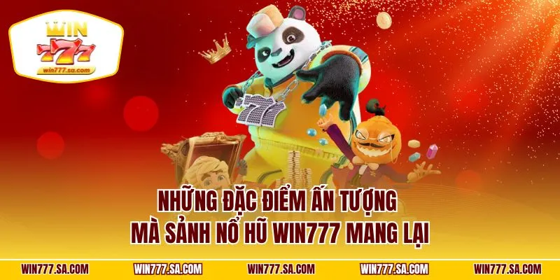 Những đặc điểm ấn tượng mà sảnh nổ hũ WIN777 mang lại