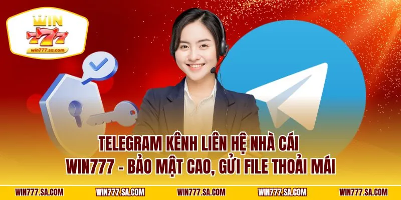 Telegram kênh liên hệ nhà cái WIN777 – bảo mật cao, gửi file thoải mái