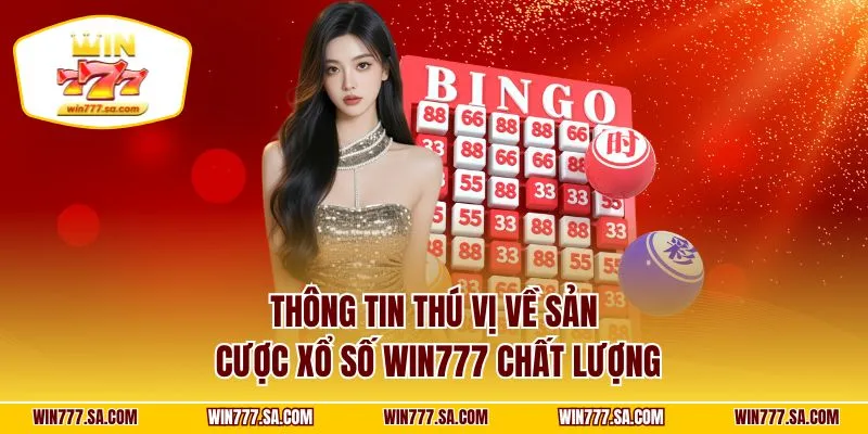 Thông tin thú vị về sản cược xổ số WIN777 chất lượng