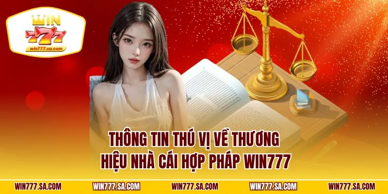 Thông tin thú vị về thương hiệu nhà cái hợp pháp WIN777