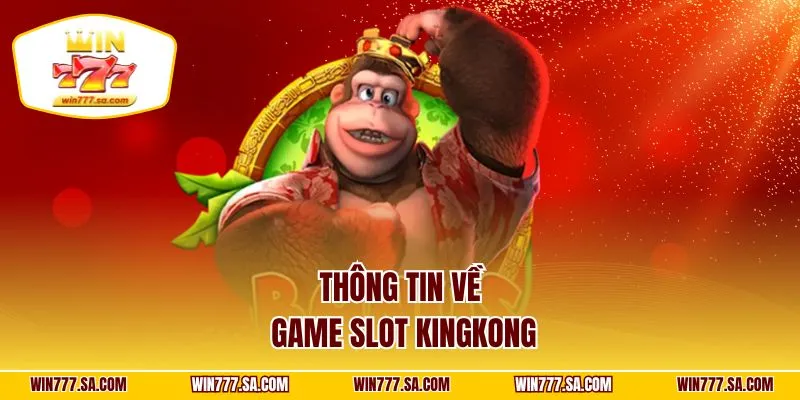 Thông tin về game slot kingkong