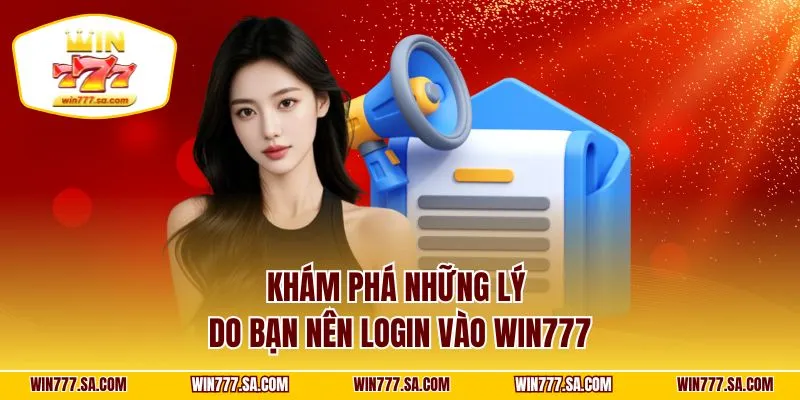 Khám phá những lý do bạn nên login vào WIN777